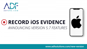 Record iOS Evidence: Announcing Version 5.7 Features