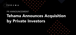 Tehama Announces Acquisition by Private Investors