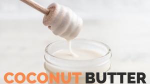 Coconut Butter Overview