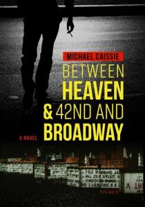 Briley & Baxter Publications to Release “Between Heaven & 42nd and Broadway,” Historical Thriller in 1970’s Manhattan