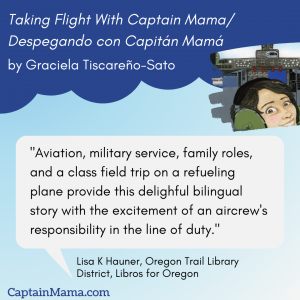 Image of Oregon librarian Lisa Hauner's book review for Graciela's 3rd children's book reads: "Aviation, military service, family roles and a class field trip on a refueling plane provide this delightful bilingual story with the excitement of an aircrew's