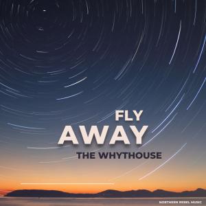 The Whythouse Takes Flight with Captivating New Single “Fly Away”