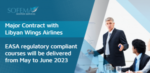 Sofema Aviation Services Awarded Major Contract to Deliver EASA Regulatory Compliant Training to Libyan Wings Airlines