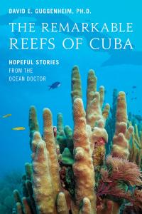 Book Cover: "The Remarkable Reefs of Cuba: Hopeful Stories from the Ocean Doctor"