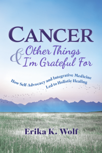 In Cancer & Other Things I’m Grateful For, Erika shares her personal journey, recounting how she navigated an advanced form of breast cancer through the integration of holistic therapies and learning the power of positive self-advocacy.