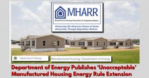 Department of Energy (DOE) publishes Unacceptable Manufactured Housing Energy Rule Extension Manufactured Housing Association for Regulatory Reform (MHARR).