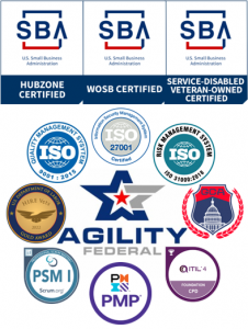 Agility Federal is SBA HUBZone, WOSB, and SDVOSB certified as well as ISO 9001, 27001, and 31000.