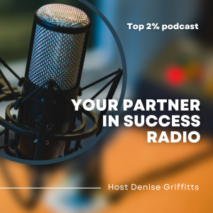 Denise Griffitts and Ben Gay III Join Forces to Empower Entrepreneurs with Your Partner In Success Radio Podcast