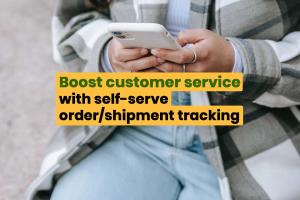 Boost customer service with self-serve order and shipment tracking