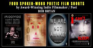Bryan World Productions Presents Four Spoken-Word Poetic Film Shorts by Award-Winning Indie Filmmaker / Poet Bob Bryan