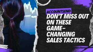 Don't miss out on these Game-Changing Sales Tactics - Jonathan Bomser, CEO AccountSend.com