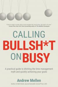 Calling Bullsh*t on Busy by Andrew Mellen Book Cover