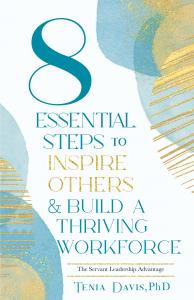 "8 Essential Steps to Inspire Others & Build a Thriving Workforce: The Servant Leadership Advantage”