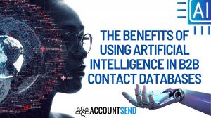 The Benefits of Using Artificial Intelligence in B2B Contact Databases AccountSend.com Jonathan Bomser