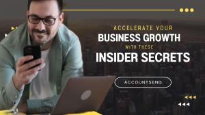 Accelerate your business growth with these insider secrets - AccountSend.com