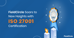 FieldCircle Soars to New Heights with ISO 27001 Certification