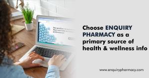 Choose Enquiry Pharmacy as your primary source of health and wellness info