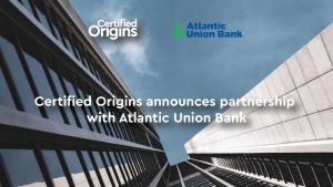 Certified Origins announces partnership with Atlantic Union Bank for its investments in North America