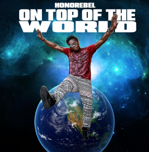 International Recording Artist Honorebel Releases “On Top Of The World”