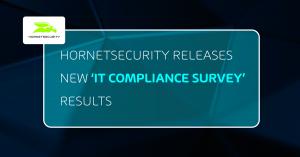 Hornetsecurity releases new 'IT Compliance Survey' results.