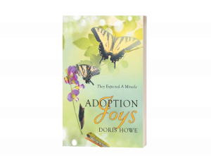 AUTHOR DORIS HOWE GIVES A PREVIEW ON HOW FULFILLING ADOPTION REALLY IS