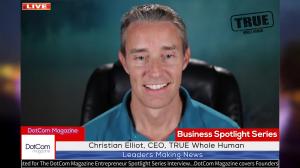 Christian Elliot, CEO of TRUE Whole Human, A DotCom Magazine Exclusive Interview