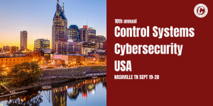 10th Annual Control Systems Cybersecurity Nashville 19th and 20th September