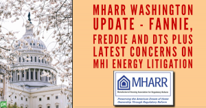 MHARR Washington Update – Fannie Mae, Freddie Mac and Duty to Serve (DTS) manufactured housing lending, plus Latest Concerns on Manufactured Housing Institute (MHI) DOE Energy Rule Litigation (Case No. 23-cv-00174).