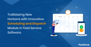 Scheduling and Dispatch Module in Field Service Software.