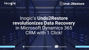 Inogic's Undo2Restore Revolutionizes Data Recovery in Microsoft Dynamics 365 CRM with 1 Click