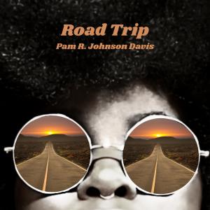 Get Ready to Hit the Open Road with Pam R. Johnson Davis’ Feel-Good Anthem “Road Trip”