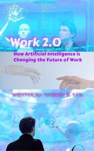 Work 2.0: How Artificial Intelligence is Changing the Future of Work（Amazon Kindle Cover)