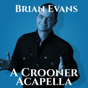 Brian Evans releases "A Crooner Acapella" - and he means it.