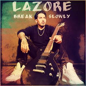 LAZORE Is Guaranteed To Blow Minds With The Raw Power Of His Single “Break Slowly” This July 31st