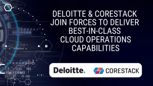 Deloitte and CoreStack join forces to deliver best-in-class cloud operations capabilities