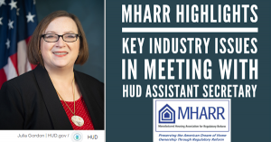 Julia Gordon, HUD-Assistant Secretary and Federal Housing Commissioner, meeting with the Manufactured Housing Association for Regulatory Reform (MHARR) - Key Industry Issues and discussion highlights in Meeting with HUD Assistant Secretary Gordon.