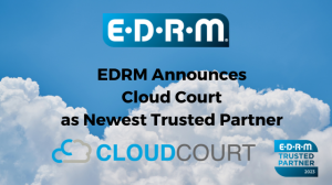 Cloud Court and EDRM announce partnership