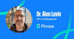 Dr. Alon Lavie, VP of AI Research at Phrase