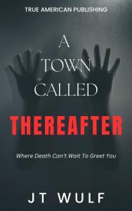A Town Called Thereafter - A New Book By JT WULF