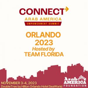 Arab America Foundation Announces Connect Arab America: Empowerment Summit November 3-4, 2023 in Orlando, Florida