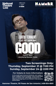 The Hammer Theatre Center in San Jose, CA Presents  National Theatre Live Screenings of “GOOD” featuring David Tennant