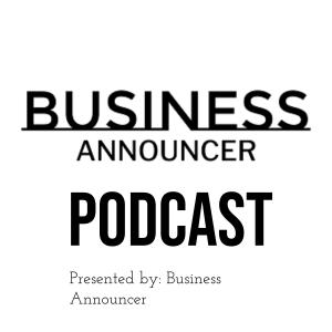 Business Announcer Launches New Podcast