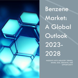 Benzene Market Size, Opportunity and Forecast 2023-2028