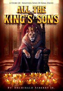 All the King’s Sons: A Story of Nineteen Sons Of king David By Archibald Asberry Jr.
