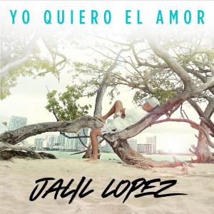 JALIL LOPEZ MAKES HIS WAY ONTO THE POPULAR SPOTIFY CHARTS WITH  ﻿”YO QUIERO EL AMOR”