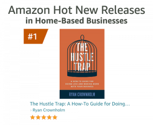 Bestselling Author Ryan Crownholm Launches Book, “The Hustle Trap” and Achieves #1 New Release for Home-Based Business