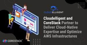 Cloudelligent and CoreStack Partner to Deliver Cloud-Native Expertise and Optimize AWS Infrastructures