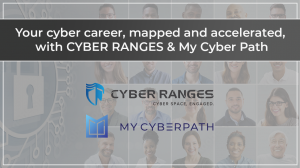 CYBER RANGES and My Cyber Path Unlock Careers