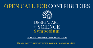 The Design, Art & Science Symposium is looking for a wide rang of experience speakers to submit topics before August 18th deadline.