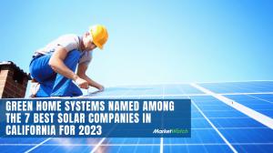 Green Home Systems Named Among the 7 Best Solar Companies in California for 2023